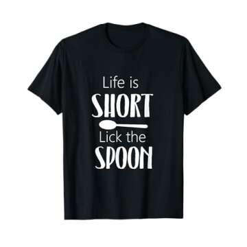 Funny Life Is Short Lick The Spoon T-shirt for Chefs & Bakers