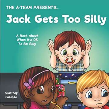 Jack Gets Too Silly: A Book About When It's OK To Be Silly (The A-Team Presents...)