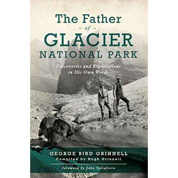 The Father of Glacier National Park: Discoveries and Explorations in His Own Words