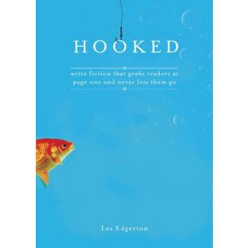 Hooked: Write Fiction That Grabs Readers at Page One & Never Lets Them Go
