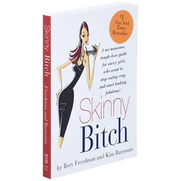 Skinny Bitch: A No-Nonsense, Tough-Love Guide for Savvy Girls Who Want To Stop Eating Crap and Start Looking Fabulous!