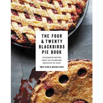 The Four & Twenty Blackbirds Pie Book: Uncommon Recipes from the Celebrated Brooklyn Pie Shop