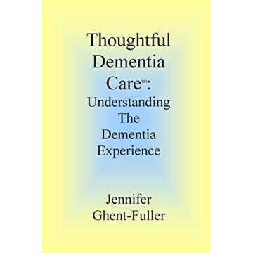 Thoughtful Dementia Care: Understanding the Dementia Experience