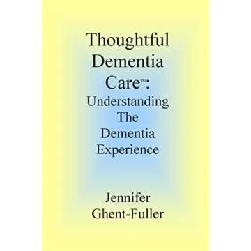 Thoughtful Dementia Care: Understanding the Dementia Experience