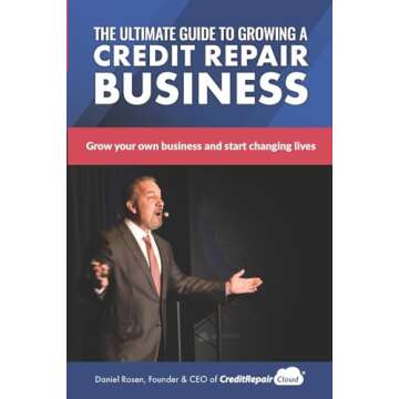 The Ultimate Guide to Starting A Credit Repair Business: Launch your own profitable recurring-revenu...