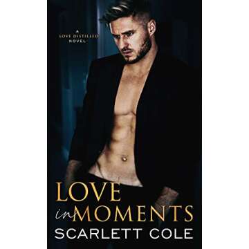 Love In Moments: A steamy opposites attract standalone (Love Distilled Book 2)