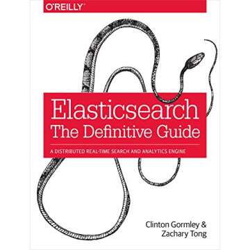 Elasticsearch: The Definitive Guide: A Distributed Real-Time Search and Analytics Engine