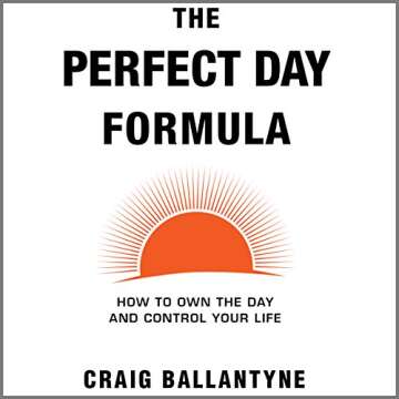 The Perfect Day Formula: How to Own the Day and Control Your Life