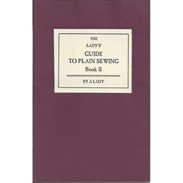 The Lady's Guide to Plain Sewing - Book II for Timeless Craftsmanship
