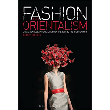 Fashion and Orientalism: Dress, Textiles and Culture from the 17th to the 21st Century