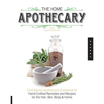 The Home Apothecary: Cold Spring Apothecary's Cookbook of Hand-Crafted Remedies & Recipes for the Hair, Skin, Body, and Home
