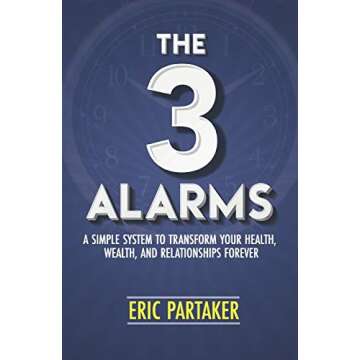 The 3 Alarms: A Simple System to Transform Your Health, Wealth, and Relationships Forever