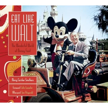 Experience Disney Magic Through Food: Eat Like Walt Cookbook