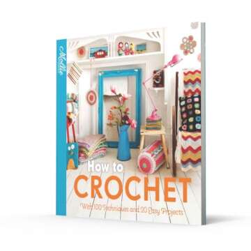 How to Crochet: With 100 Techniques and 20 Easy Projects (Mollie Makes)