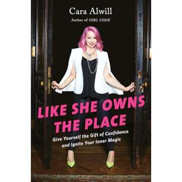 Like She Owns the Place: Give Yourself the Gift of Confidence and Ignite Your Inner Magic