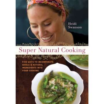 Super Natural Cooking: Five Delicious Ways to Incorporate Whole and Natural Foods into Your Cooking ...