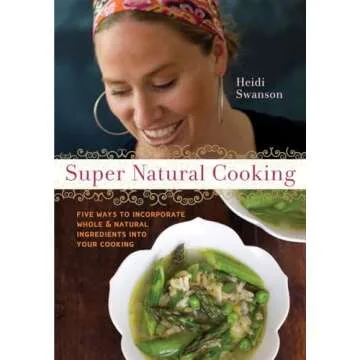 Super Natural Cooking: Five Delicious Ways to Incorporate Whole and Natural Foods into Your Cooking ...