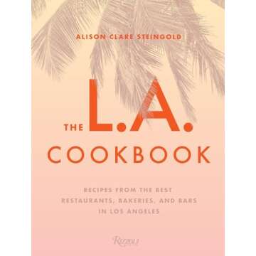 The L.A. Cookbook: Recipes from the Best Restaurants, Bakeries, and Bars in Los Angeles