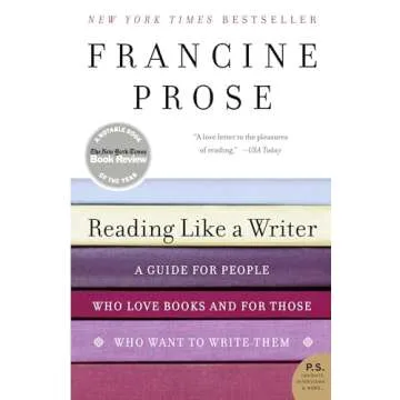 Reading Like a Writer: A Guide for People Who Love Books and for Those Who Want to Write Them (P.S.)