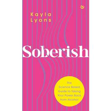 Soberish: The Science-Based Guide to Taking Your Power Back from Alcohol
