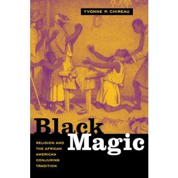 Black Magic: Religion and the African American Conjuring Tradition