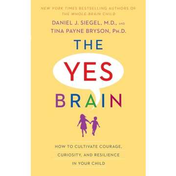 The Yes Brain: How to Cultivate Courage, Curiosity, and Resilience in Your Child
