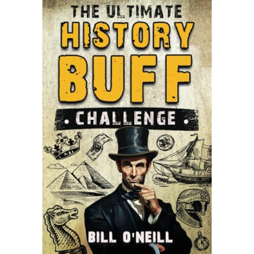 The Ultimate History Buff Challenge: Over 600 Quiz Questions for Curious History Lovers