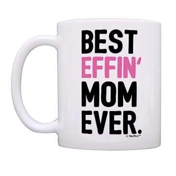 ThisWear Gifts for Mom Best Effin Mom Ever Mom Gifts from Daughter Gift 11oz Ceramic Coffee Mug Mom