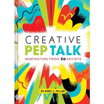 Creative Pep Talk: Inspiration from 50 Artists - A Journey in Creativity