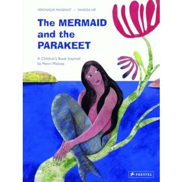 The Mermaid and the Parakeet: A Children's Book Inspired by Henri Matisse (Children's Books Inspired...
