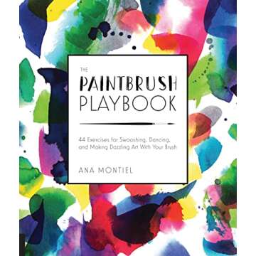 The Paintbrush Playbook: 44 Exercises for Swooshing, Dancing, and Making Dazzling Art With Your Brus...