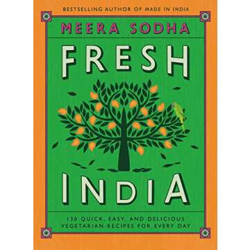 Fresh India: 130 Quick, Easy, and Delicious Vegetarian Recipes for Every Day