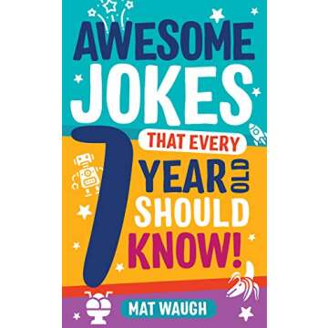 Awesome Jokes That Every 7 Year Old Should Know!: Hundreds of rib ticklers, tongue twisters and side...