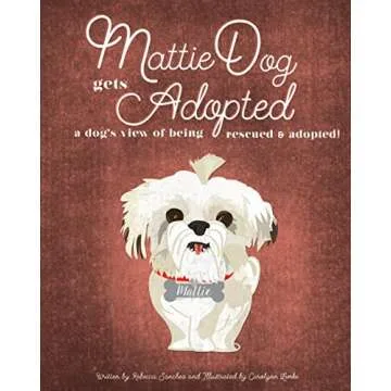 MattieDog Gets Adopted: a dog's view of being rescued and adopted