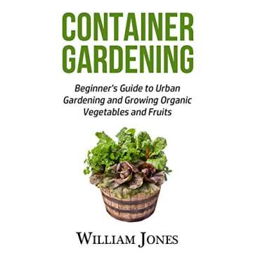 CONTAINER GARDENING: Beginner's Guide to Urban Gardening