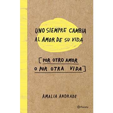 Uno siempre cambia al amor de su vida, por otro amor o por otra vida (Spanish Edition)