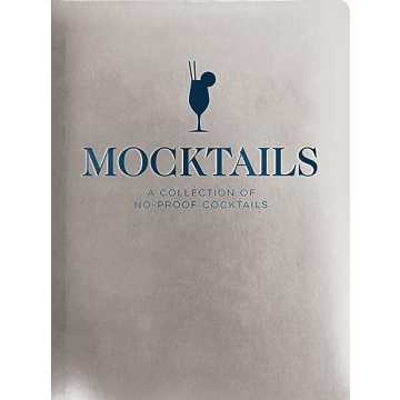 Mocktails: A Collection of Low-Proof, No-Proof Cocktails (Kid-Friendly And Non-Alcoholic Mocktail Re...