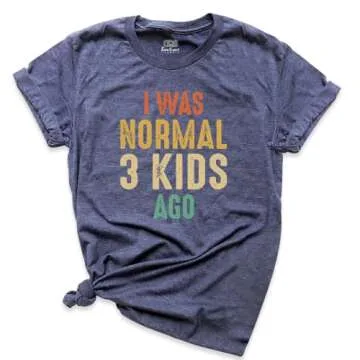 I Was Normal Three Kids Ago T-shirt, Women Mothers Day Shirt, Funny Mom Graphic Tee, New Mom Shirt, Mom Of 3 Shirt, Motherhood Shirts, Unisex Crew Neck Short Sleeve Top