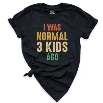 I Was Normal Three Kids Ago T-shirt, Women Mothers Day Shirt, Funny Mom Graphic Tee, New Mom Shirt, Mom Of 3 Shirt, Motherhood Shirts, Unisex Crew Neck Short Sleeve Top