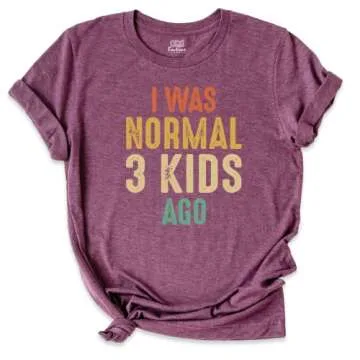 I Was Normal Three Kids Ago T-shirt, Women Mothers Day Shirt, Funny Mom Graphic Tee, New Mom Shirt, Mom Of 3 Shirt, Motherhood Shirts, Unisex Crew Neck Short Sleeve Top