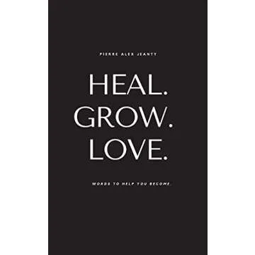 Heal. Grow. Love: Words to Help You Become Your Best Self