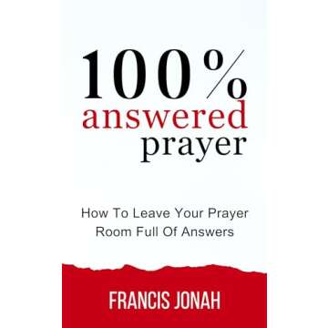 100% Answered Prayer: Learning to Pray: How To Leave Your Prayer Room Full Of Answers (Prayer Works ...
