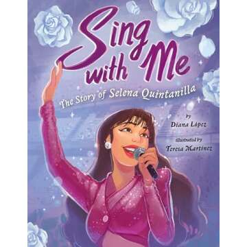 Sing with Me: The Inspiring Story of Selena Quintanilla