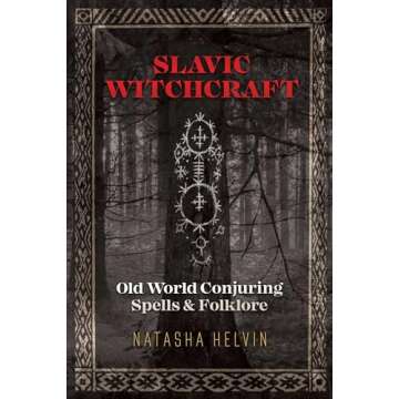 Slavic Witchcraft: Old World Conjuring Spells and Folklore