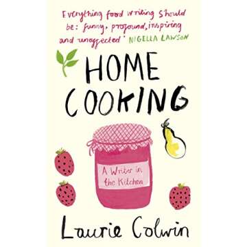 Home Cooking: A Writer in the Kitchen - Culinary Memoir and Recipe Book