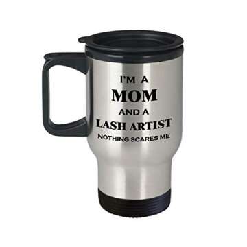 Funny Cute Gag Gifts for Eye Lash Tech Eyelash Artist - Im A Mom And Nothing Scares Me - Idea Coffee Tumbler Travel Mug Professional Licensed Medical Cosmetology Barber Cosmetologist Technician