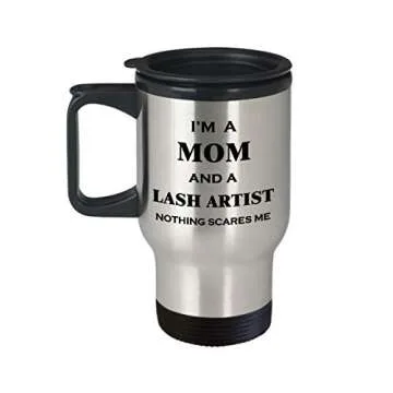 Funny Cute Gag Gifts for Eye Lash Tech Eyelash Artist - Im A Mom And Nothing Scares Me - Idea Coffee Tumbler Travel Mug Professional Licensed Medical Cosmetology Barber Cosmetologist Technician