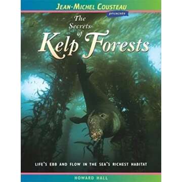 The Secrets of Kelp Forests: Life's Ebb and Flow in the Sea's Richest Habitat (Jean-Michel Cousteau ...
