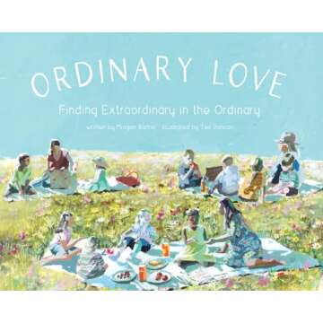 Ordinary Love: A Heartfelt Book of Kindness and Beautiful Illustrations