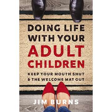 Doing Life with Your Adult Children: Keep Your Mouth Shut and the Welcome Mat Out - A Guide to Thriv...